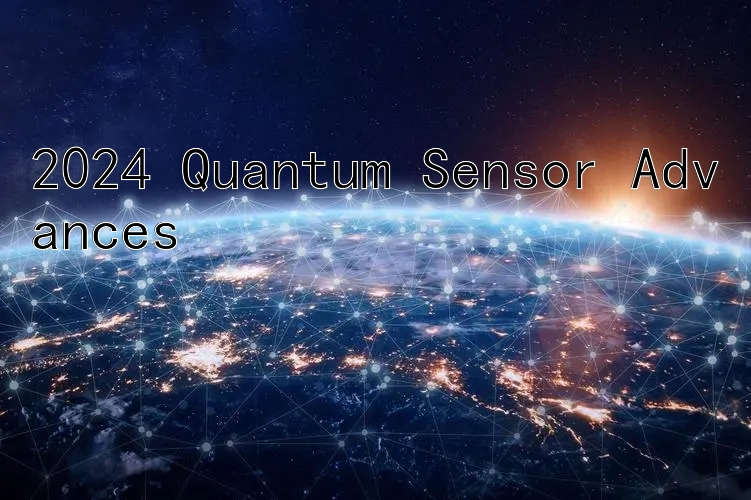 2024 Quantum Sensor Advances